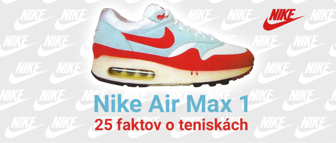 Nike Air Max 1: 25 faktov o legendárnych teniskách