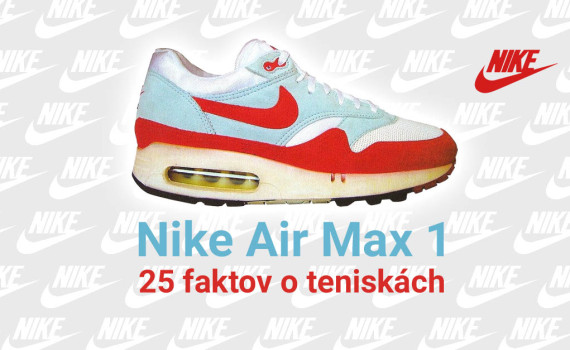 Nike Air Max 1: 25 faktov o legendárnych teniskách
